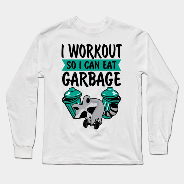 I Workout So I Can Eat Garbage Long Sleeve T-Shirt by KsuAnn